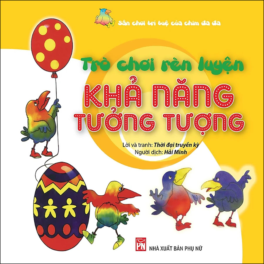 Trò Chơi Rèn Luyện Khả Năng Tưởng Tượng - Sân Chơi Trí Tuệ Của Chim Đa Đa (Tái Bản)