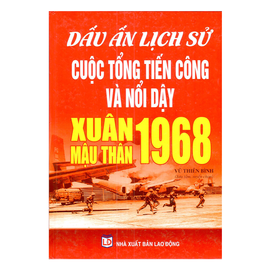 Dấu Ấn Lịch Sử Cuộc Tổng Tiến Công Và Nổi Dậy Xuân Mậu Thân 1968