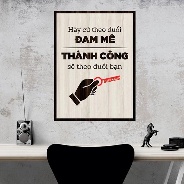 Tranh gỗ DECOR - SLOGAN tạo động lực, Truyền cảm hứng - Hãy cứ theo đuổi đam me thành công sẽ theo đuổi bạn