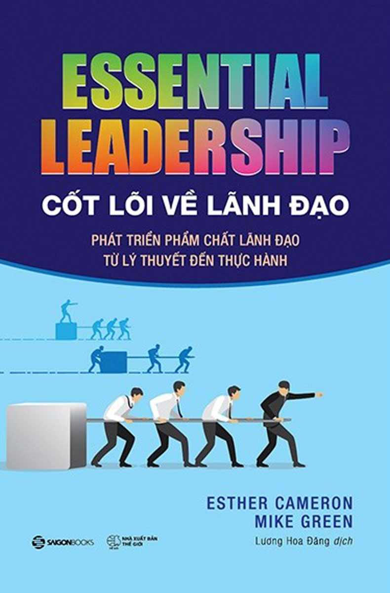 Cốt Lõi Về Lãnh Đạo: Phát Triển Phẩm Chất Lãnh Đạo Từ Lý Thuyết Đến Thực Hành - Essential Leadership