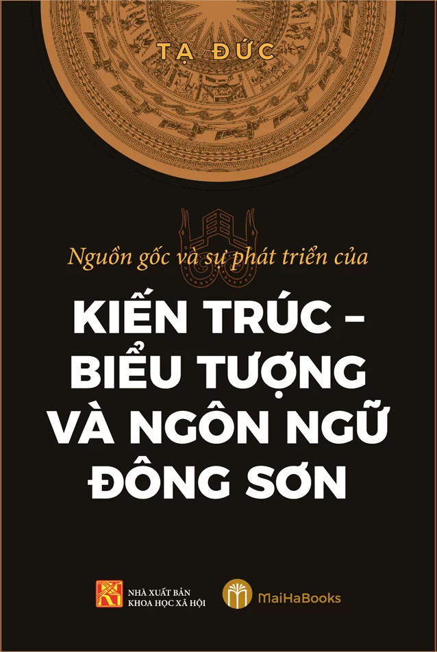 Nguồn Gốc Và Sự Phát Triển Của Kiến Trúc - Biểu Tượng Và Ngôn Ngữ Đông Sơn - Tạ Đức - (bìa mềm)