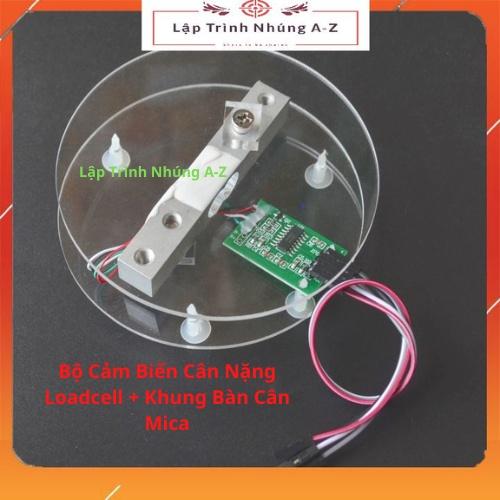 [Lập Trình Nhúng A-Z][G17] Bộ Cảm Biến Cân Nặng Loadcell + Khung Bàn Cân Mica