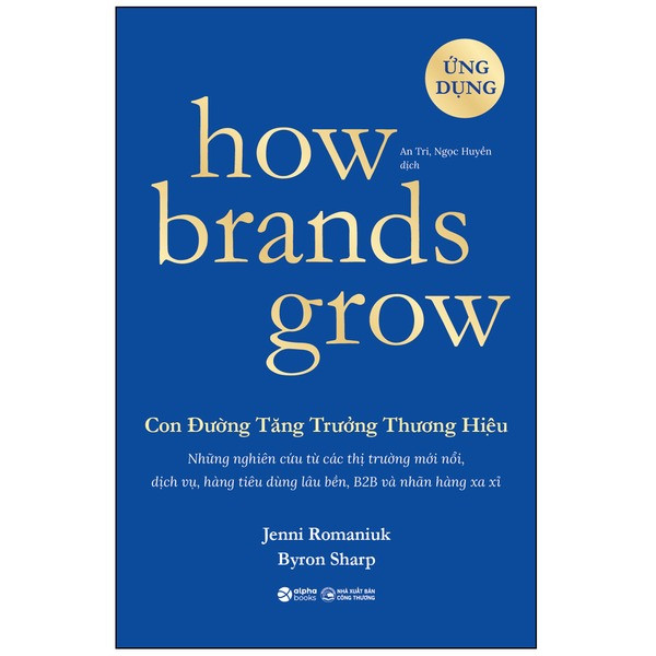 How Brands Grow - Con Đường Tăng Trưởng Thương Hiệu - Ứng Dụng - Byron Sharp - Trịnh Thu Hằng dịch - (bìa mềm)