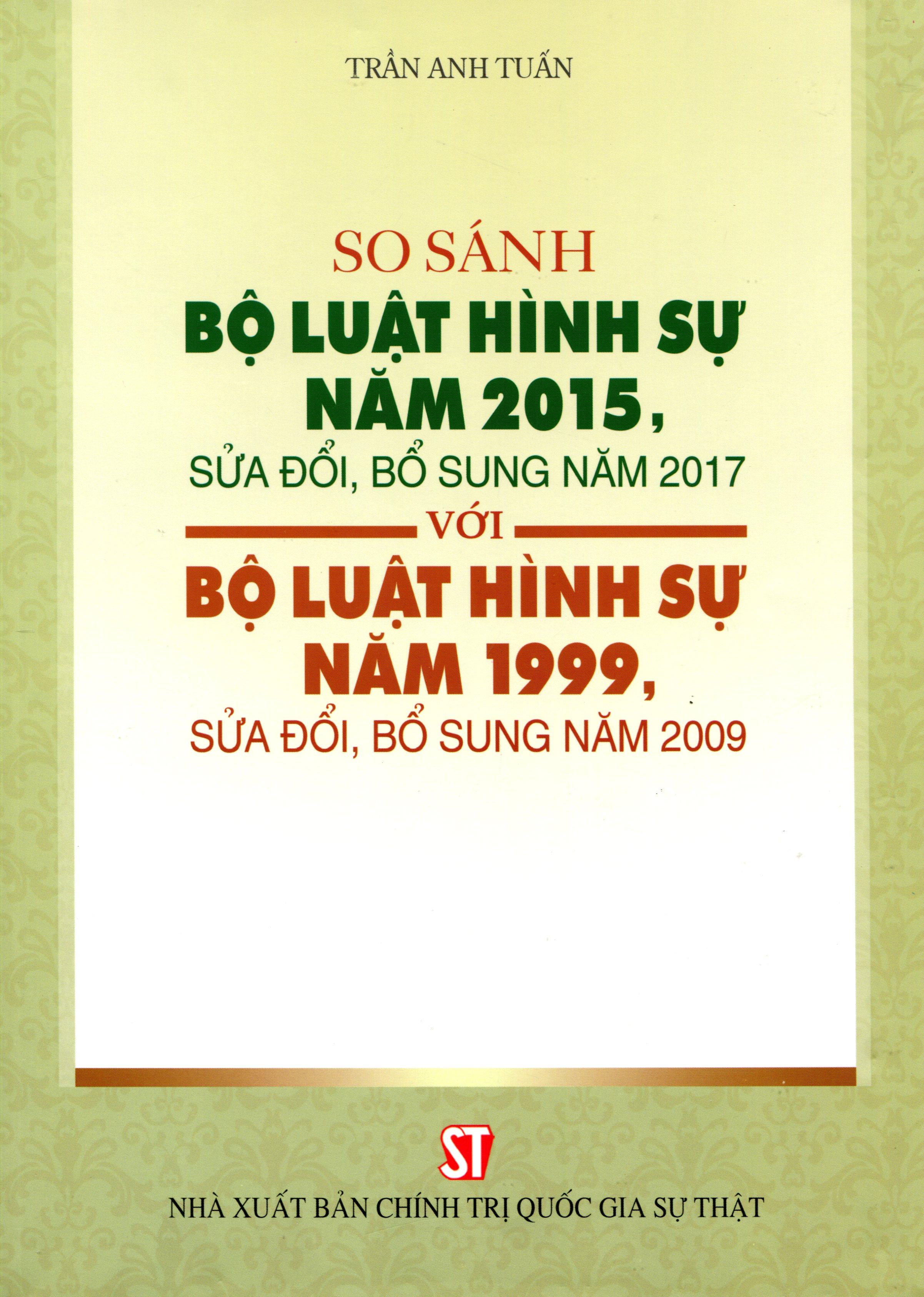 So Sánh Bộ Luật Hình Sự 1999 – 2015, Được Sửa Đổi,  Bổ Sung Năm 2017 Và Các Văn Bản  Hướng Dẫn Thi Hành