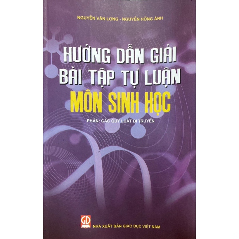 Hướng dẫn giải bài tập tự luận môn Sinh học - Phần:  Các quy luật di truyền