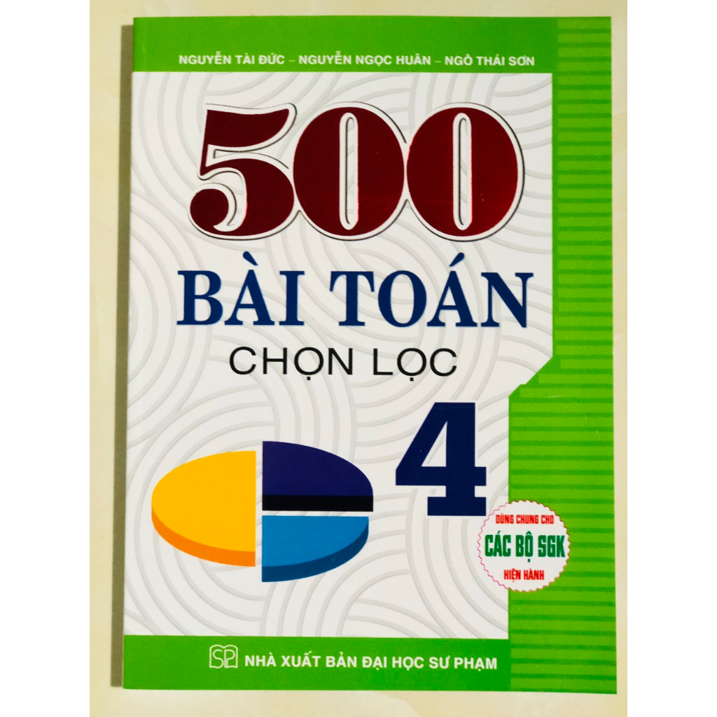 Sách - 500 Bài Toán Chọn Lọc Lớp 4 (Dùng Chung Cho Các Bộ SGK Hiện Hành)