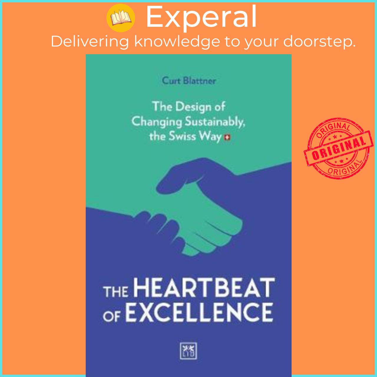 Sách - The Heartbeat of Excellence : The Design of Changing Sustainably, the Sw by Curt Blattner