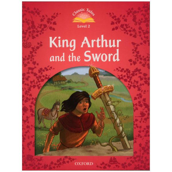 Sách ngoại văn: Classic Tales, Second Edition 2: The King Arthur And The Sword