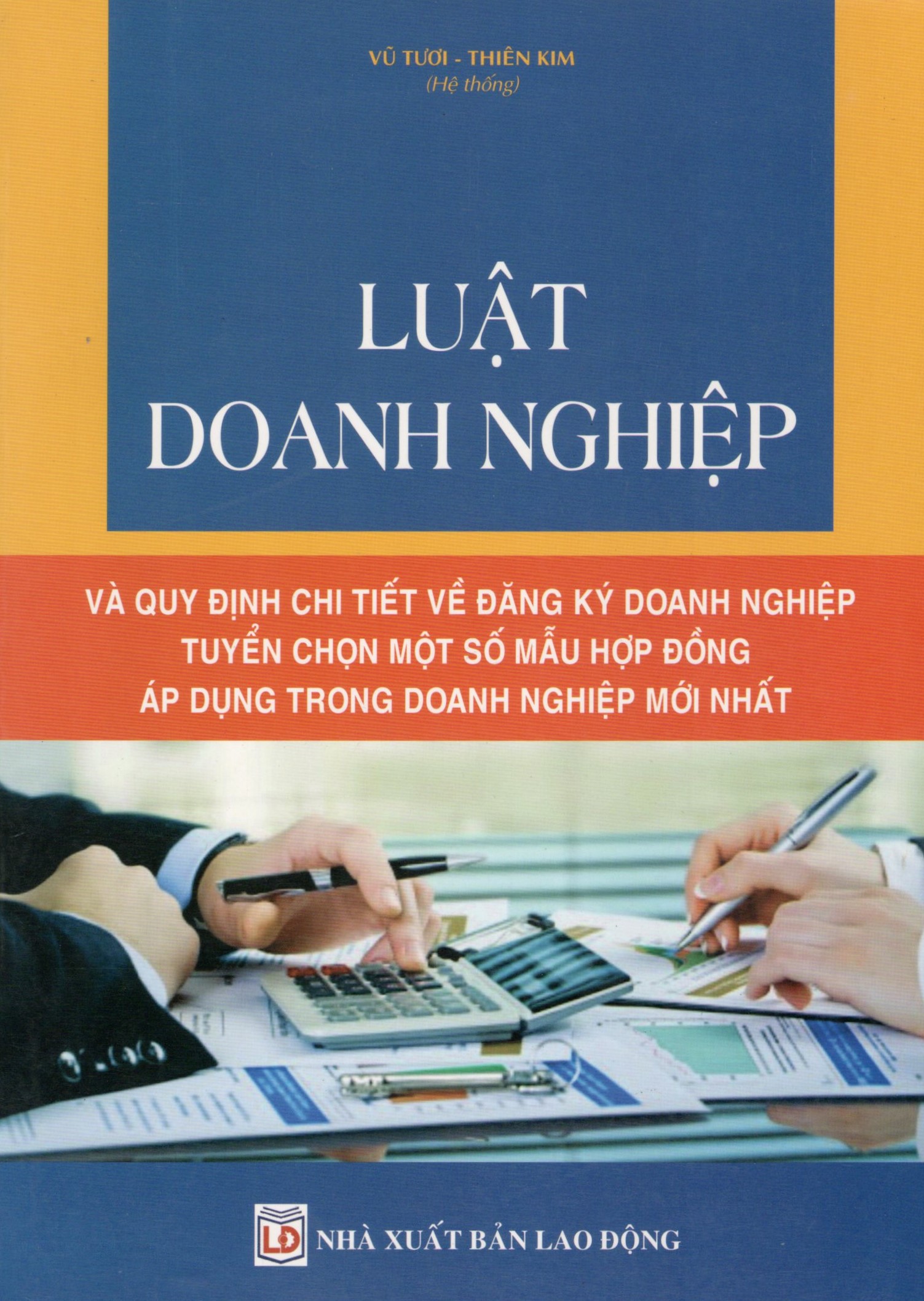 : Luật Doanh nghiệp và quy định chi tiết về đăng ký doanh nghiệp – Tuyển chọn một số mẫu hợp đồng áp dụng trong doanh nghiệp mới nhất