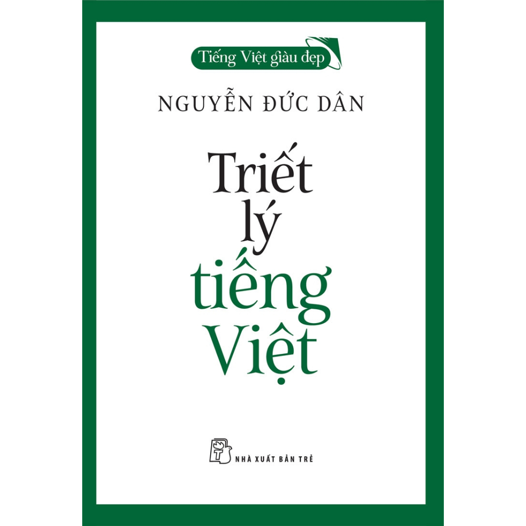 Sách Tiếng Việt Giàu Đẹp - Triết Lý Tiếng Việt