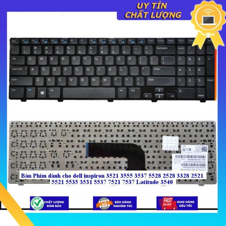 Bàn Phím dùng cho dell inspiron 3521 3555 3537 5528 2528 3328 2521 5521 5535 3531 5537 7521 7537 Latitude 3540 - Hàng chính hãng  MIKEY650