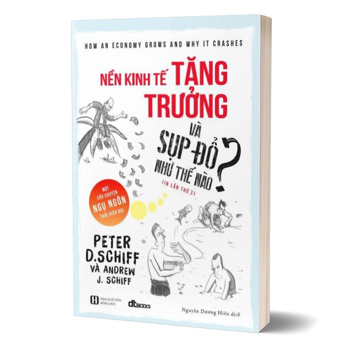 Nền Kinh Tế Tăng Trưởng Và Sụp Đổ Như Thế Nào? - Peter D. Schiff - Nguyễn Dương Hiếu dịch - (bìa mềm)