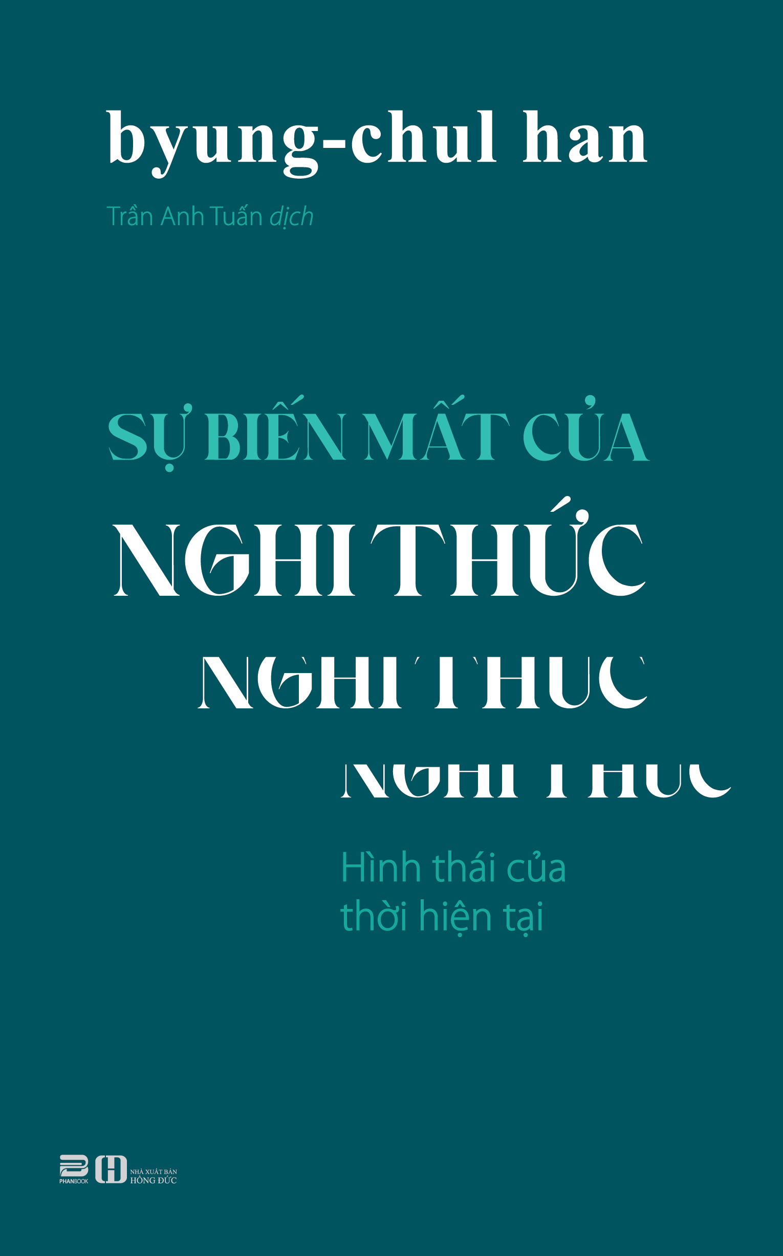 SỰ BIẾN MẤT CỦA NGHI THỨC – Byung-Chul Han – Trần Anh Tuấn dịch – Phanbook – NXB Hồng Đức