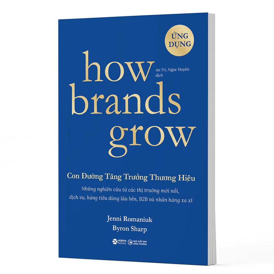 How Brands Grow - Con Đường Tăng Trưởng Thương Hiệu Phần 2 (Những Nghiên Cứu Từ Các Thị Trường Mới Nổi, Dịch Vụ, Hàng Tiêu Dùng Lâu Bền, B2B Và Nhãn Hàng Xa Xỉ)