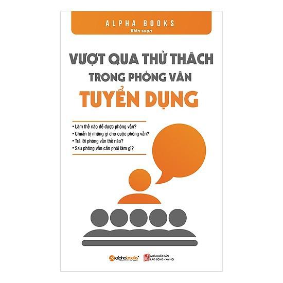 Vượt qua thử thách trong phỏng vấn tuyển dụng (Tái bản 2018) - Bản Quyền