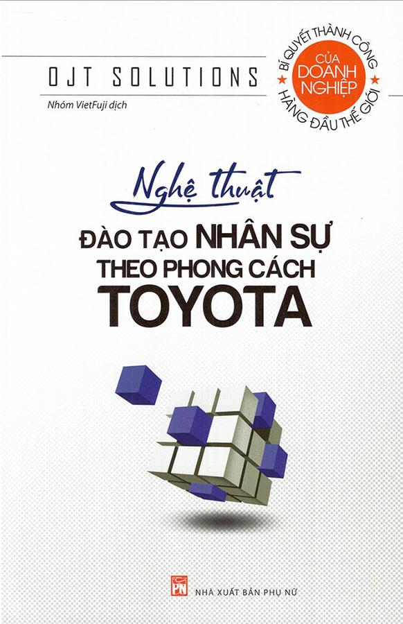 Nghệ Thuật Đào Tạo Nhân Sự Theo Phong Cách Toyota (Tái bản năm 2022)