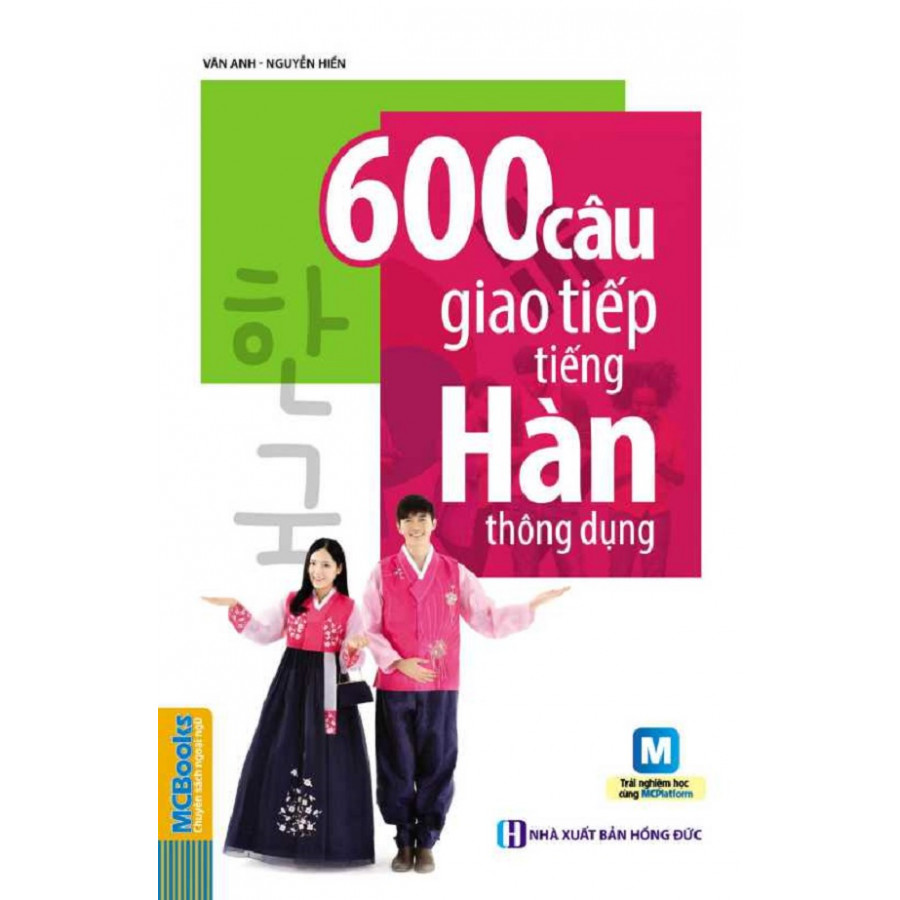 600 Câu Giao Tiếp Tiếng Hàn Thông Dụng (Tặng Trọn Bộ Tài Liệu Học Tiếng Hàn Online: Giáo Trình Tổng Hợp Và Luyện Thi Topik) (Học Kèm App: MCBooks Application)