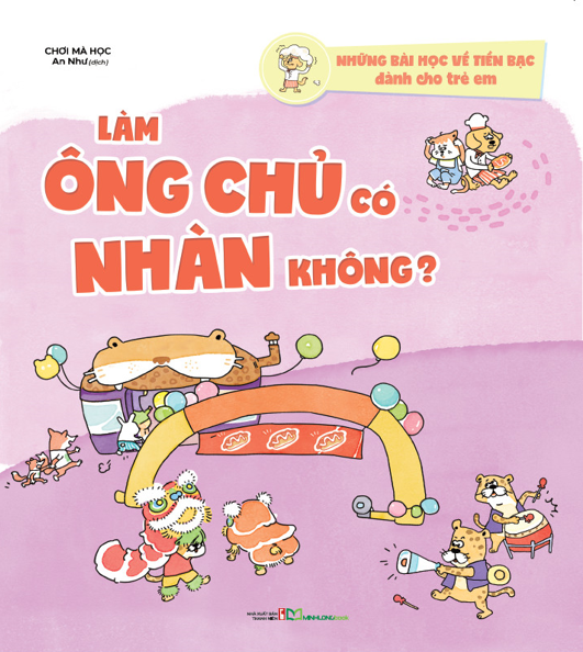 Những bài học về tiền bạc dành cho trẻ em - Làm ông chủ có nhàn không? - Bản Quyền