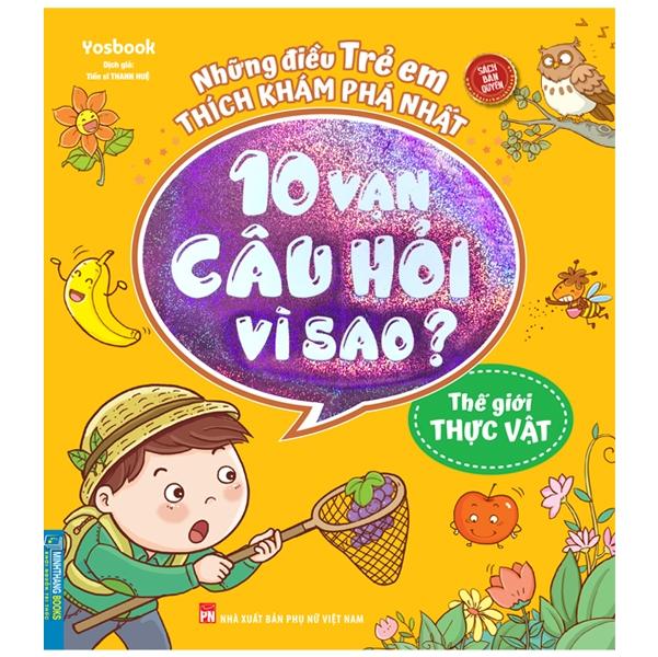 Những Điều Trẻ Em Thích Khám Phá Nhất - 10 Vạn Câu Hỏi Vì Sao? - Thế Giới Thực Vật