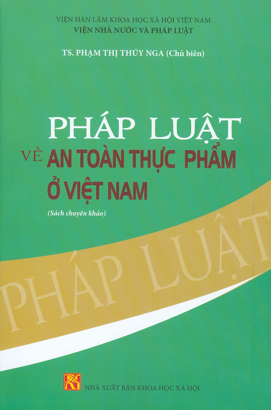 Pháp Luật Về An Toàn Thực Phẩm Ở Việt Nam (Sách chuyển khảo) - TS. Phạm Thị Thúy Nga (Chủ biên)