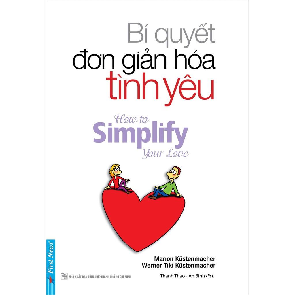 Sách - Combo Bí Quyết Đơn Giản Hóa Cuộc Sống + Bí Quyết Đơn Giản Hóa Tình Yêu - First News