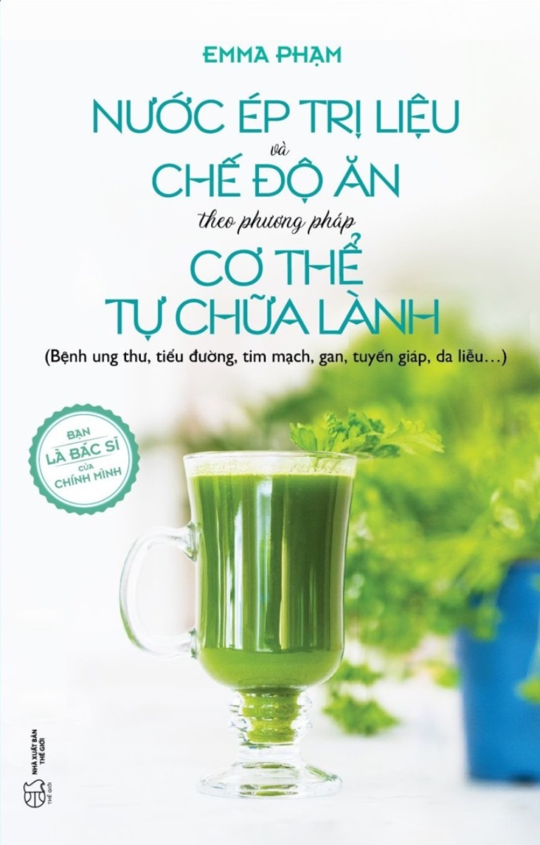 Nước Ép Trị Liệu Và Chế Độ Ăn Theo Phương Pháp Cơ Thể Tự Chữa Lành