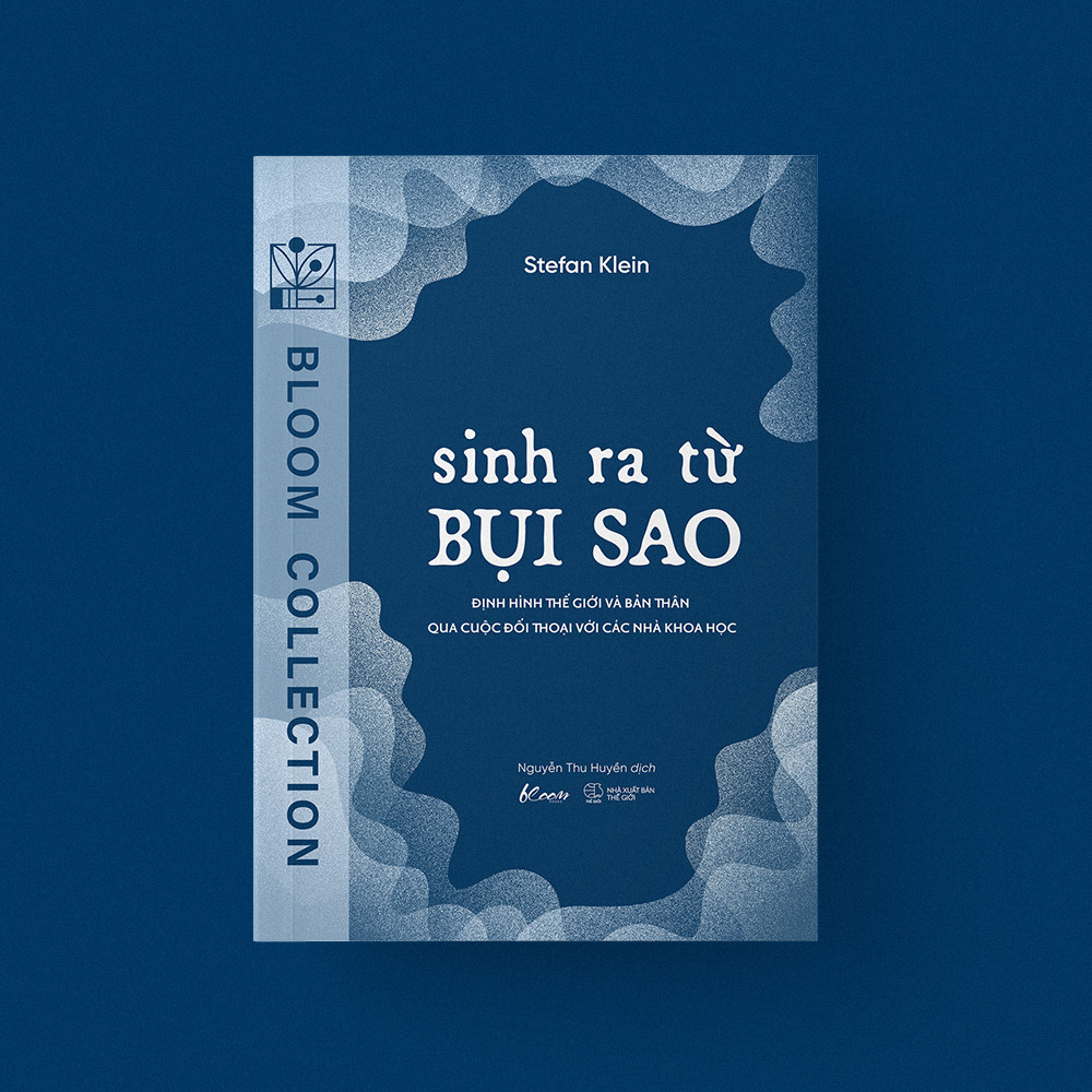 Sinh Ra Từ Bụi Sao - Định Hình Thế Giới Và Bản Thân Qua Cuộc Đối Thoại Với Các Nhà Khoa Học - Stefan Klein - Nguyễn Thu Huyền dịch - (bìa mềm)