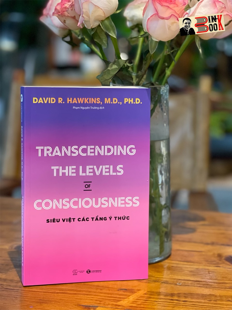 TRANSCENDING THE LEVELS OF CONSCIOUSNESS – SIÊU VIỆT CÁC TẦNG Ý THỨC- David R. Hawkins, M.D., Ph.D-  Phạm Nguyên Trường dịch -Thái Hà – NXB Thế giới