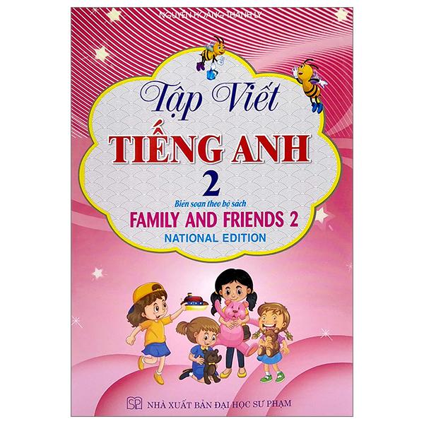 Tập Viết Tiếng Anh 2 (Biên Soạn Theo Bộ Sách Family And Friends 2)