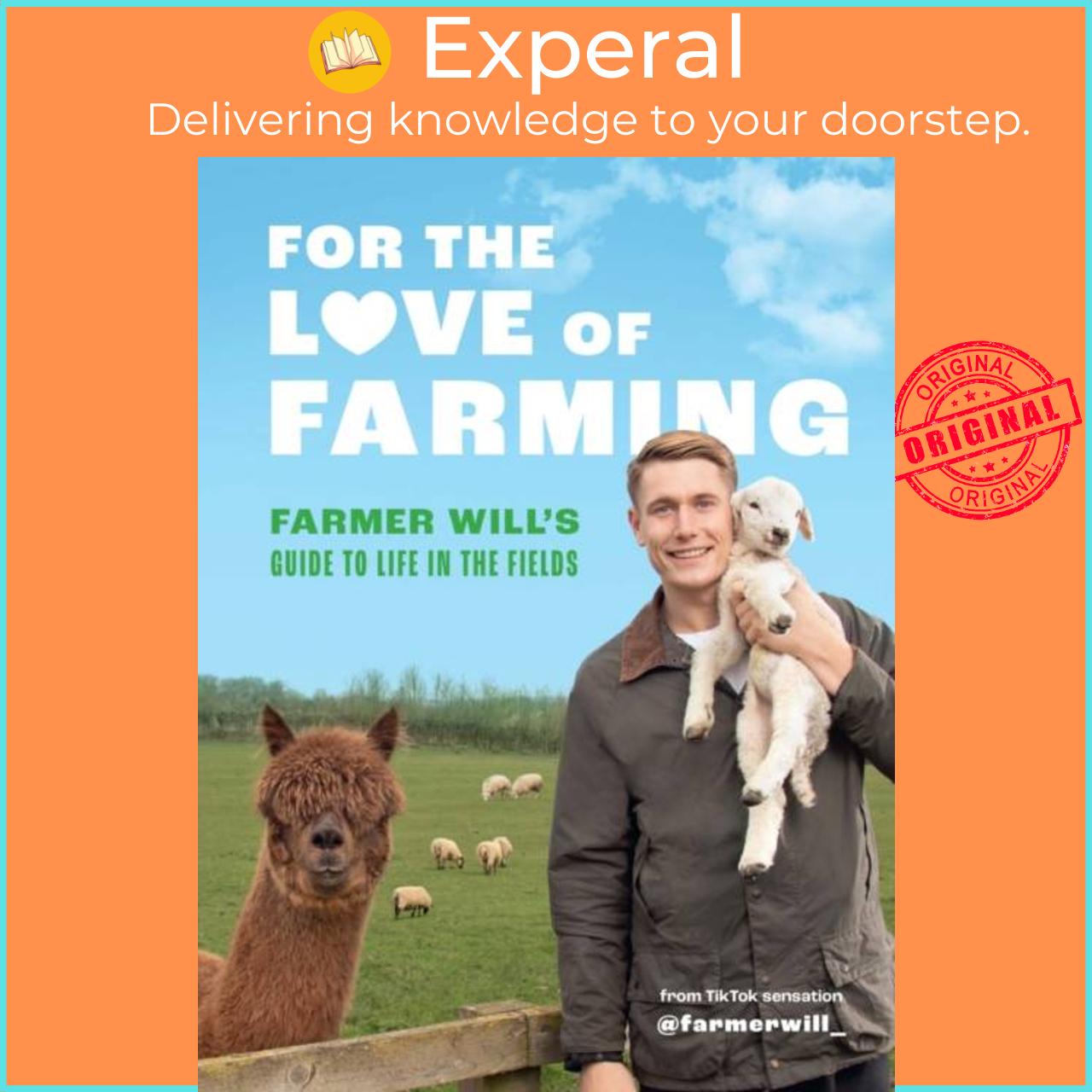 Sách - For the Love of Farming - Farmer Will's Guide to Life in the Fields by Farmer Will (UK edition, hardcover)