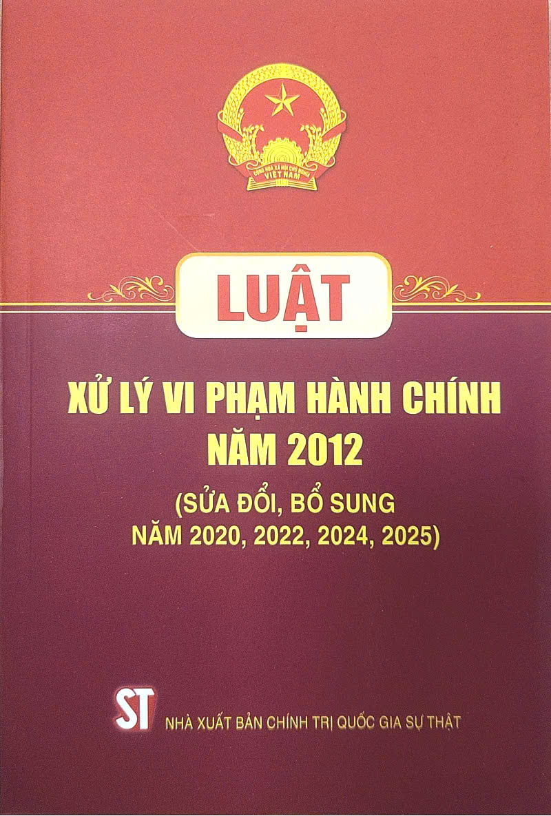 Luật xử lý vi phạm hành chính năm 2012 (sửa đổi bổ sung năm 2020, 2022, 2024, 2025)