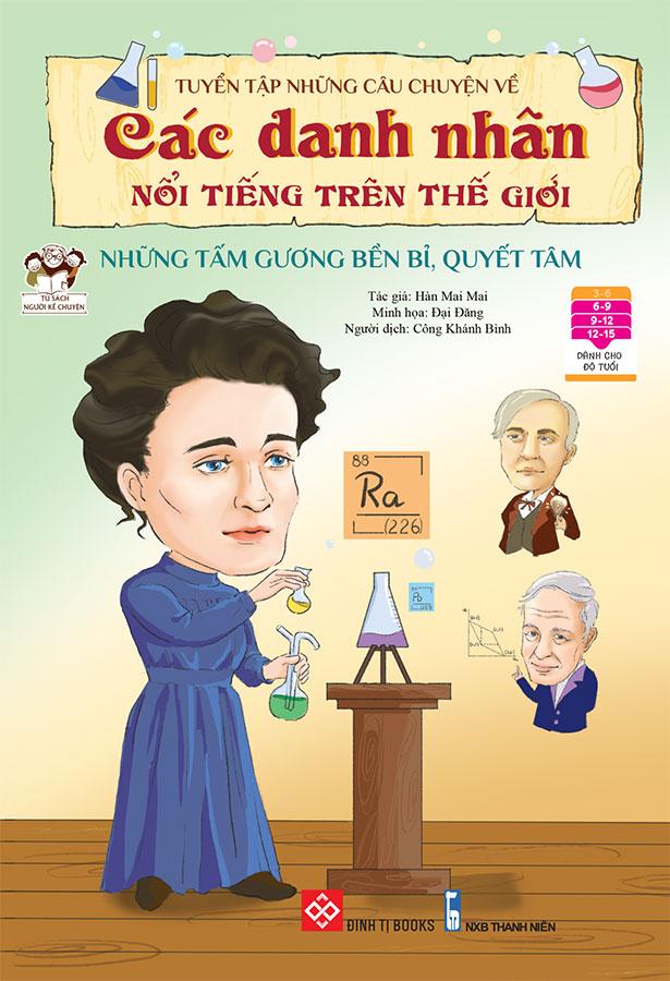 Tuyển Tập Những Câu Chuyện Về Các Danh Nhân Nổi Tiếng Trên Thế Giới - Những Tấm Gương Bền Bỉ, Quyết Tâm