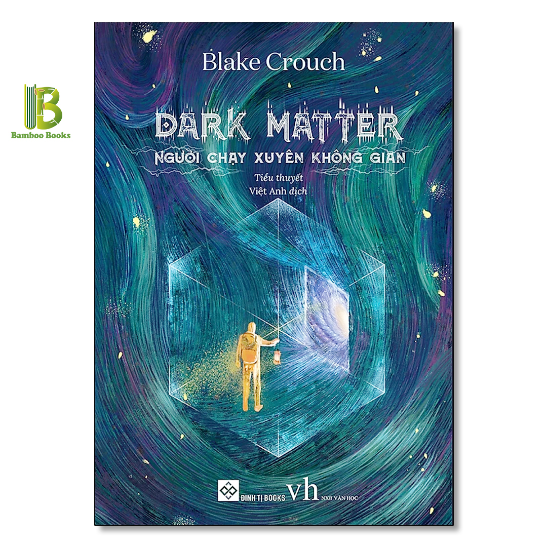 Sách - Dark Matter - Người Chạy Xuyên Không Gian - Blake Crouch - Đinh Tị Books - Tặng Kèm Bookmark Bamboo Books