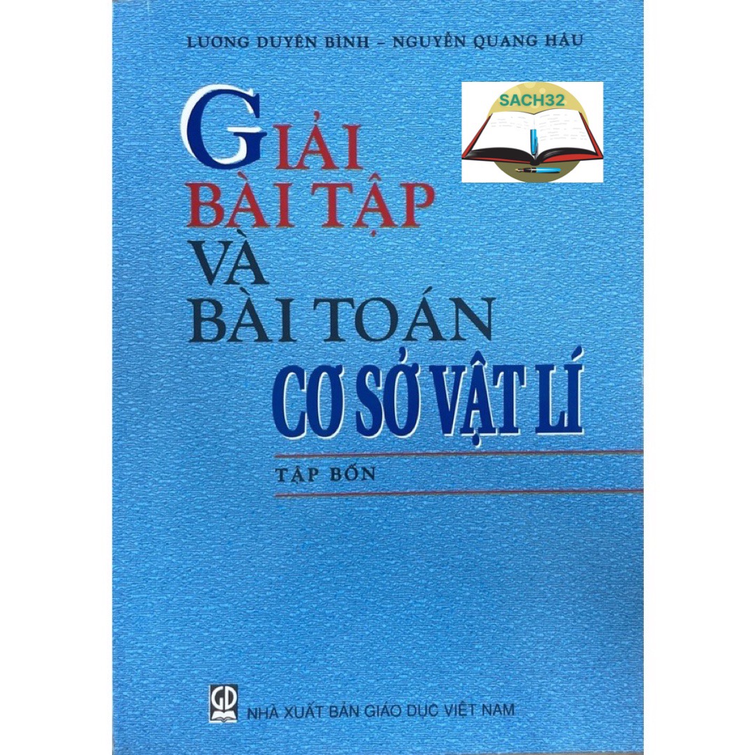 Giải Bài Tập và Bài Toán Cơ Sở Vật Lí Tập 4