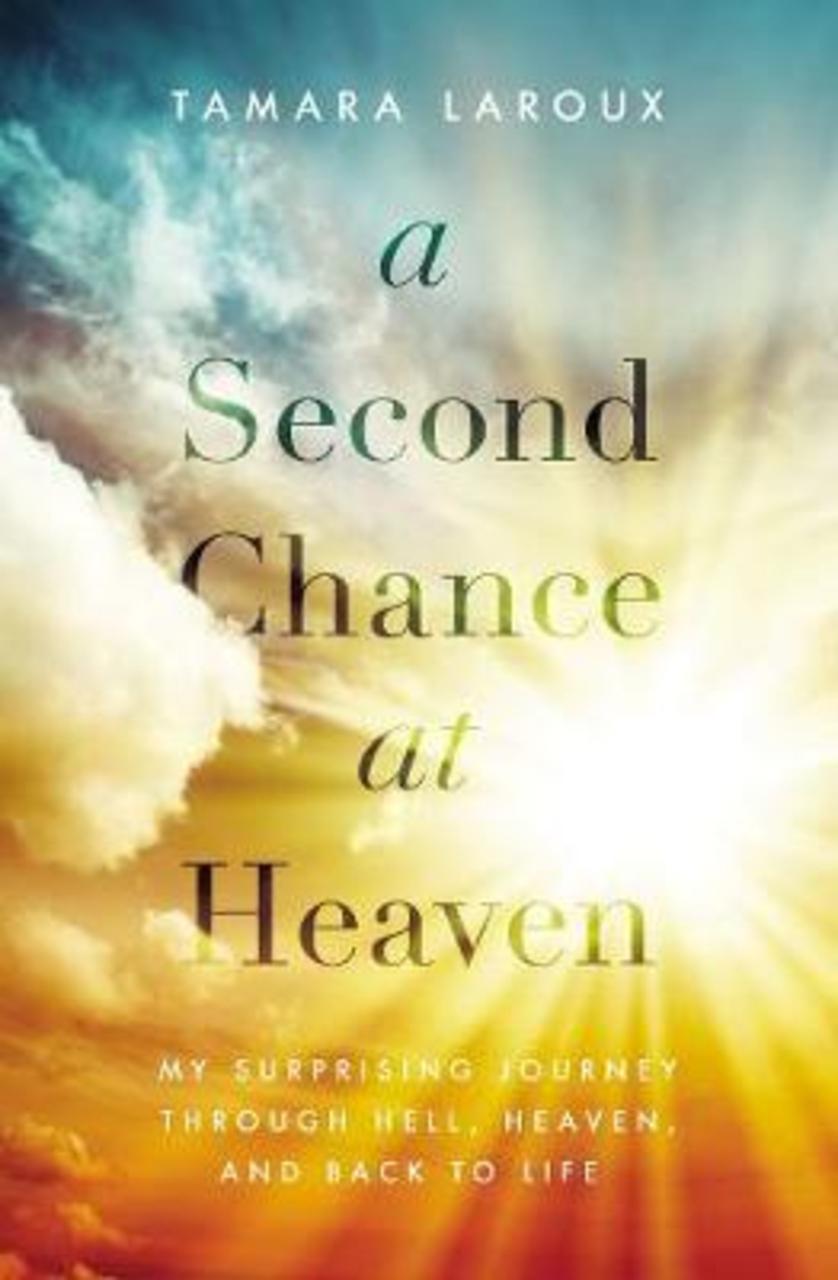 Sách - A Second Chance at Heaven : My Surprising Journey Through Hell, Heaven, by Tamara Laroux (US edition, paperback)