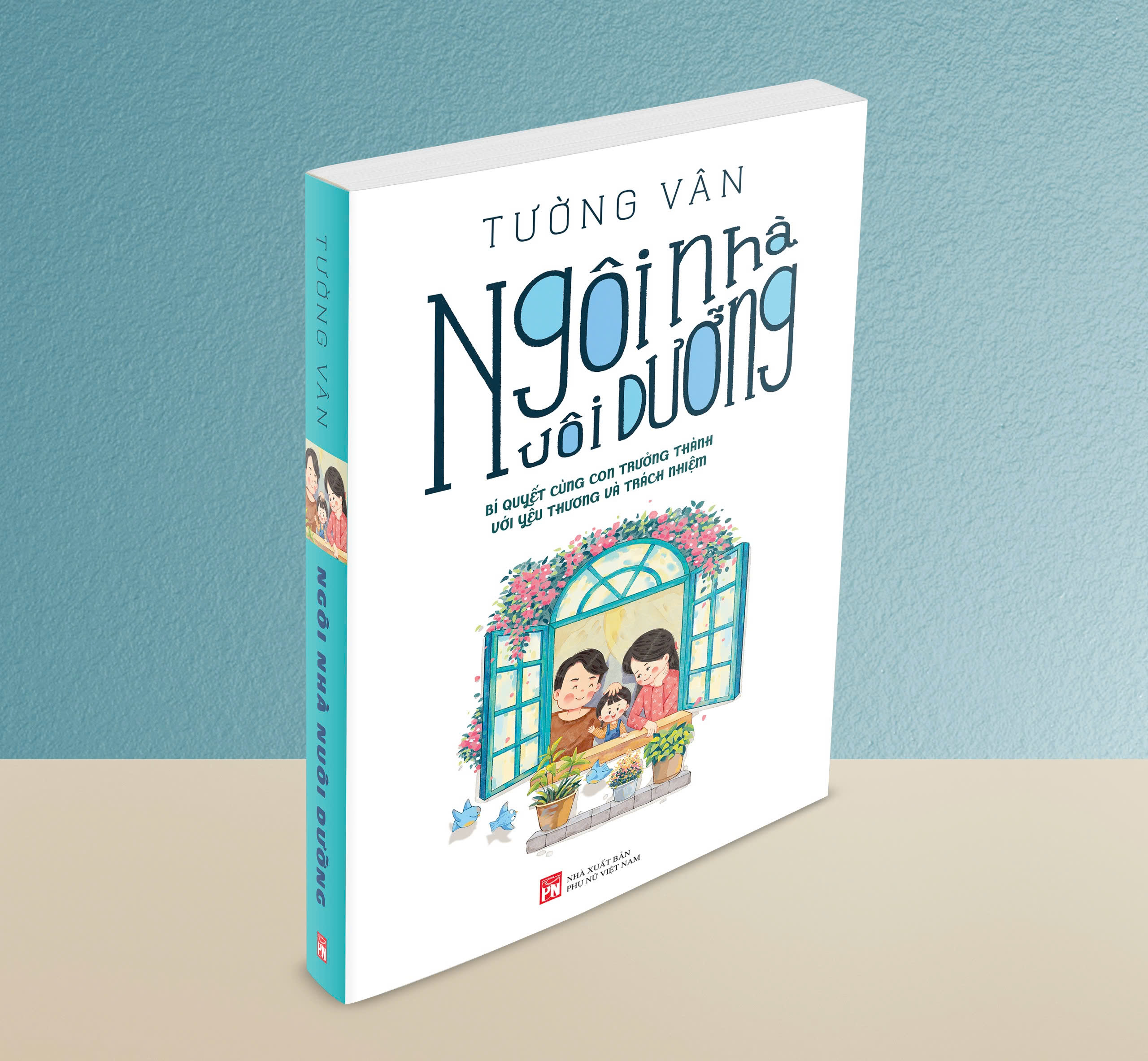 Ngôi Nhà Nuôi Dưỡng - Bí quyết cùng con trưởng thành với yêu thương và trách nhiệm.