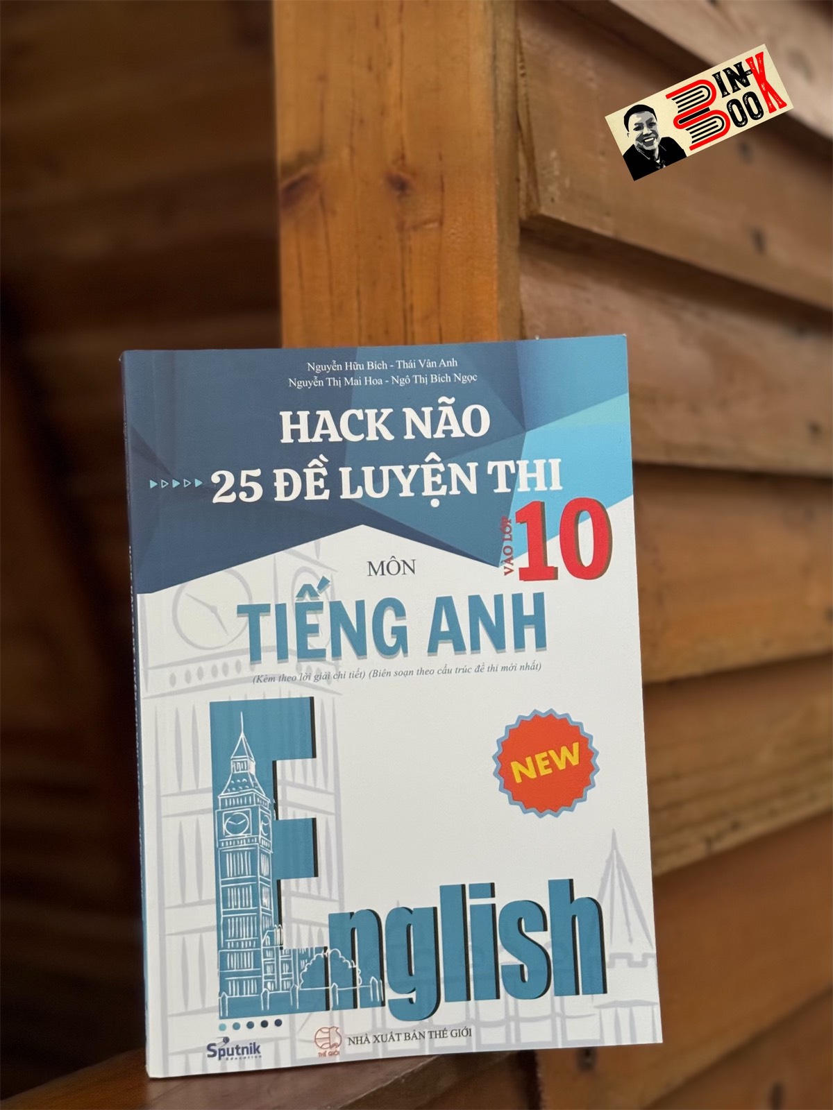 (Kèm lời giải chi tiết) HACK NÃO 25 ĐỀ LUYỆN THI VÀO 10 MÔN TIẾNG ANH  –  Nhiều tác giả – Sputnik – NXB Thế giới