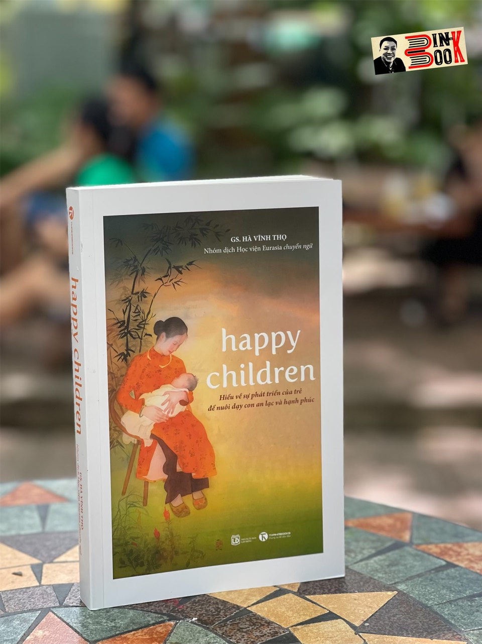 HAPPY CHILDREN -Hiểu về sự phát triển của trẻ để nuôi dạy con an lạc và hạnh phúc - Hà Vĩnh Thọ - Thái Hà  - NXB Lao Động