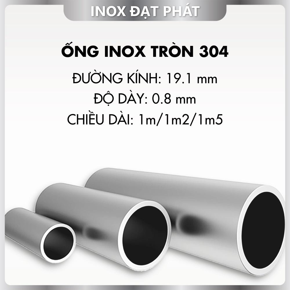 Ống Inox Tròn 304 phi 19.1 mm, Độ dày 0.8 mm, Dài 1m/1m2/1m5