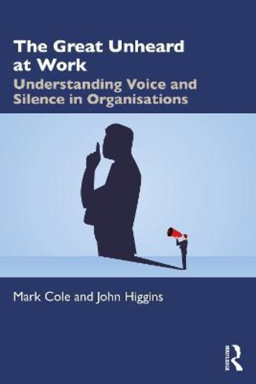 Sách - The Great Unheard at Work : Understanding Voice and Silence in Organisations by Mark Cole (UK edition, paperback)