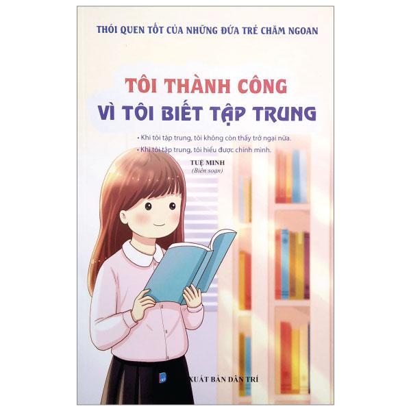 Thói Quen Tốt Của Những Đứa Trẻ Chăm Ngoan - Tôi Thành Công Vì Tôi Biết Tập Trung