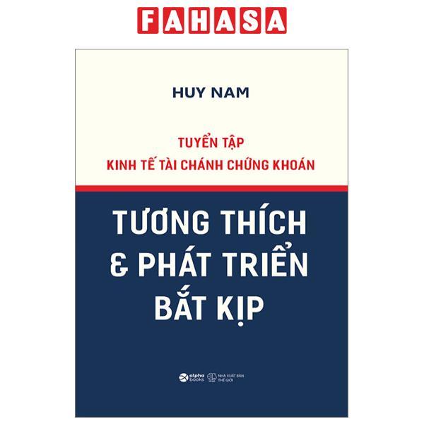 Tuyển Tập Kinh Tế Tài Chánh Chứng Khoán - Tương Thích Và Phát Triển Bắt Kịp - Bìa Cứng