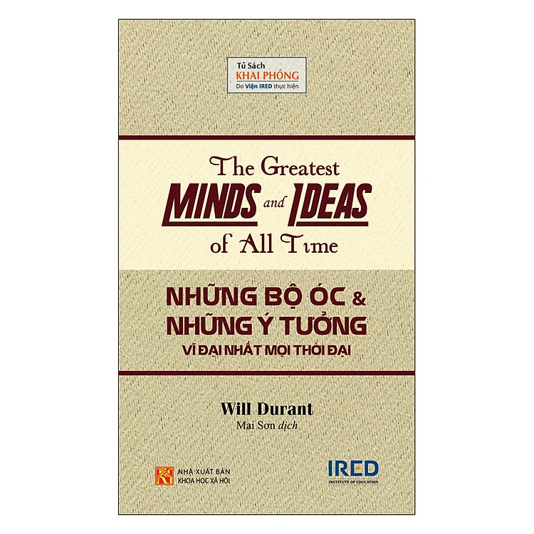NHỮNG BỘ ÓC VÀ NHỮNG Ý TƯỞNG VĨ ĐẠI NHẤT MỌI THỜI ĐẠI - Will Durant - Mai Sơn dịch -