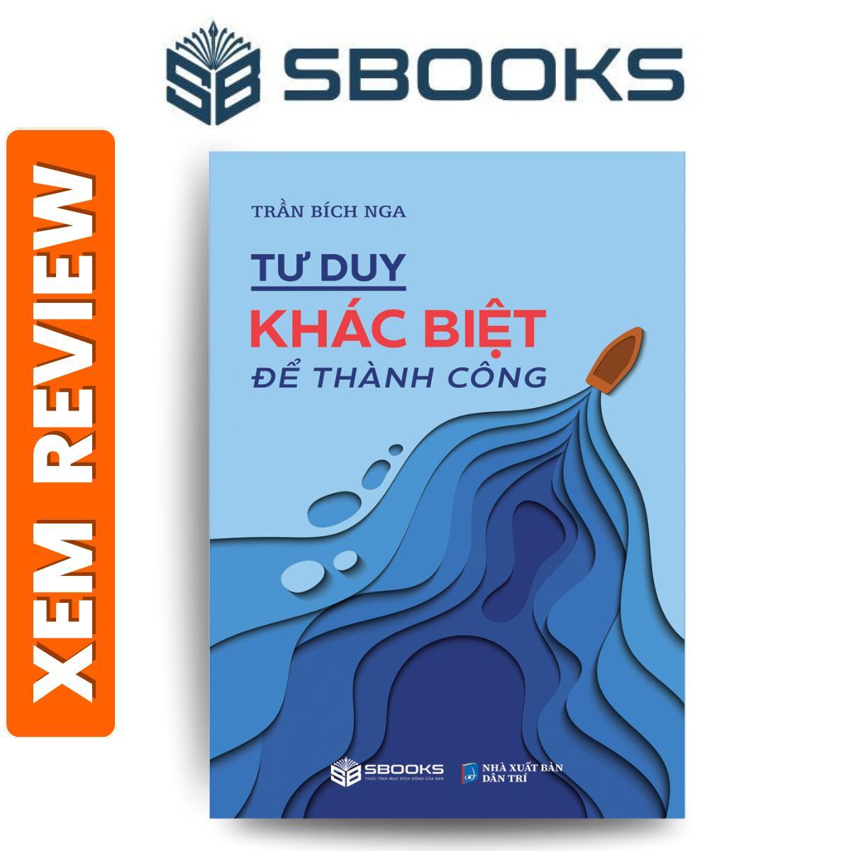 Sách - Tư Duy Khác Biệt Để Thành Công (Trần Bích Nga) - SBOOKS