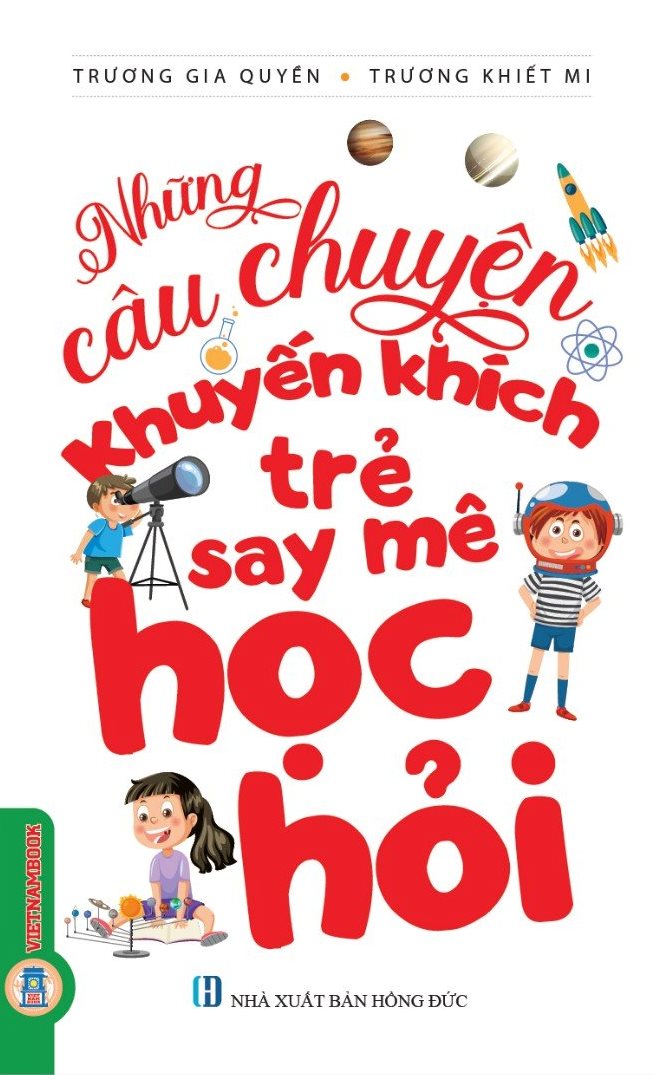 Những Câu Chuyện Khuyến Khích Trẻ Say Mê Học Hỏi (Tái bản 2024)