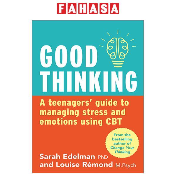 Good Thinking: A Teenager's Guide To Managing Stress And Emotion Using CBT