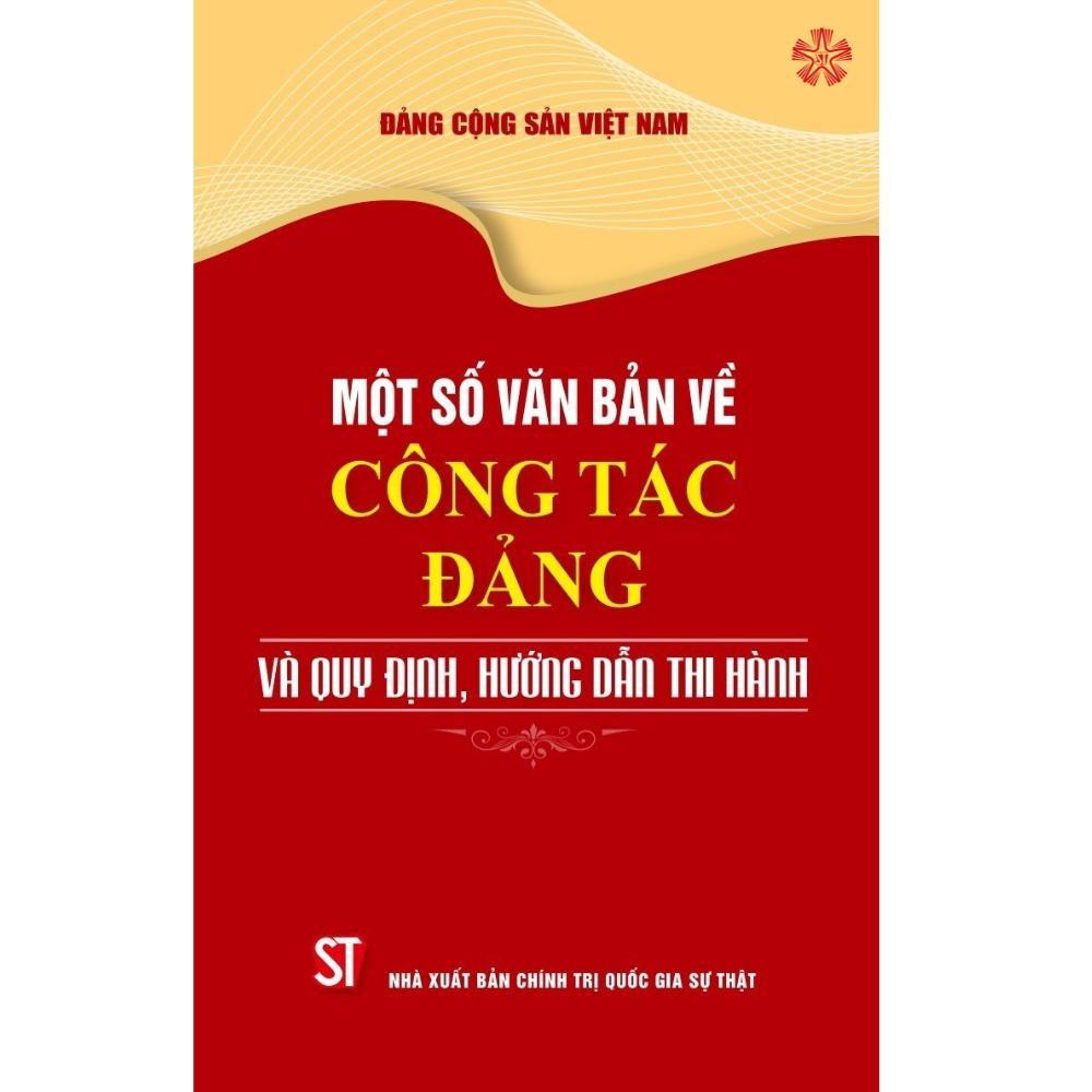 Sách - Một Số Văn Bản Về Công Tác Đảng Và Quy Định, Hưỡng Dẫn Thi Hành - NXB Chính Trị Quốc Gia