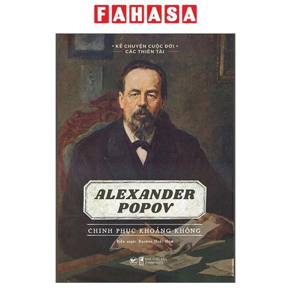 Kể Chuyện Cuộc Đời Các Thiên Tài: Alexander Popov - Chinh Phục Khoảng Không