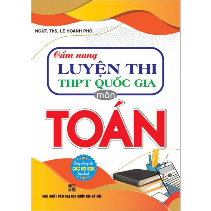 Cẩm nang luyện thi THPT quốc gia môn toán (dùng chung các bộ sgk hiện hành) - HA