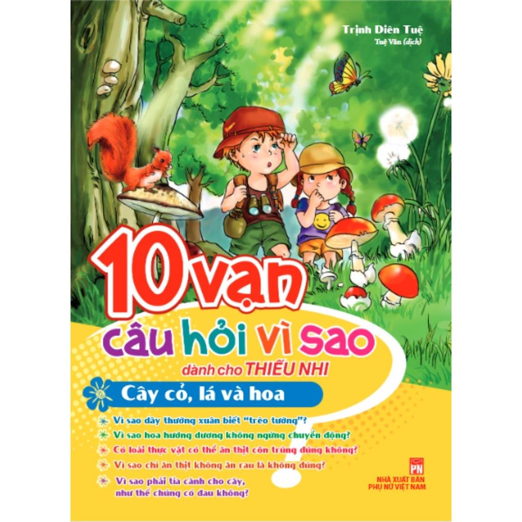 10 Vạn Câu Hỏi Vì Sao - Cây Cỏ, Lá Và Hoa  - Bản Quyền